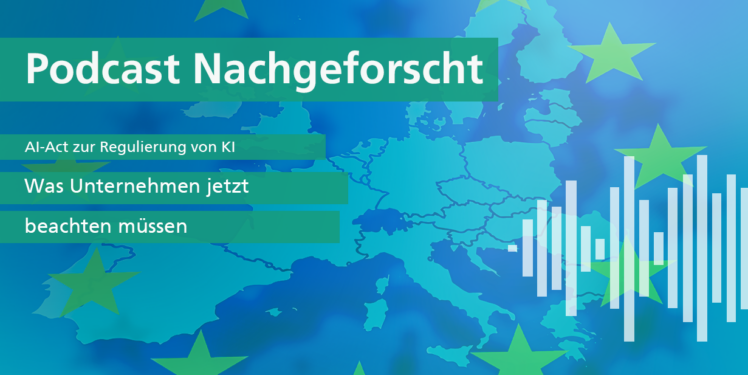 Vorschaubild für den Nachgeforscht-Podcast zum Thema AI-Act - Was Unternehmen jetzt beachten müssen